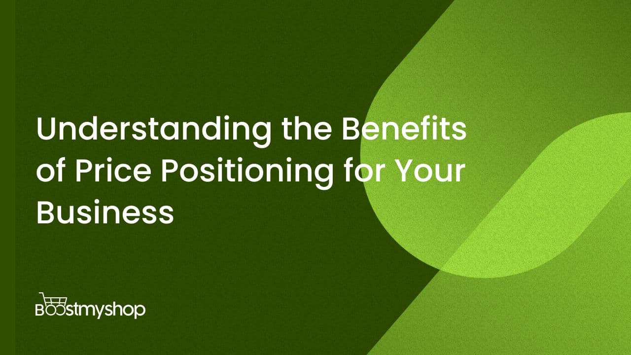 Understanding the Benefits of Price Positioning