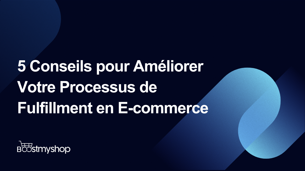 Améliorer Votre Processus de Fulfillment en E-commerce