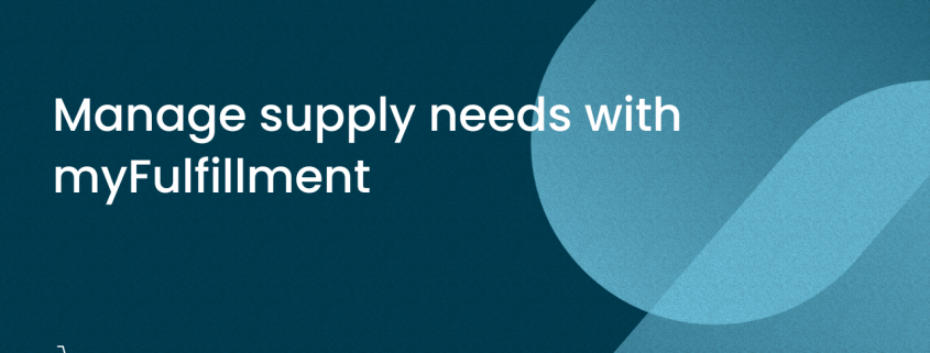 Manage supply needs with myFulfillment