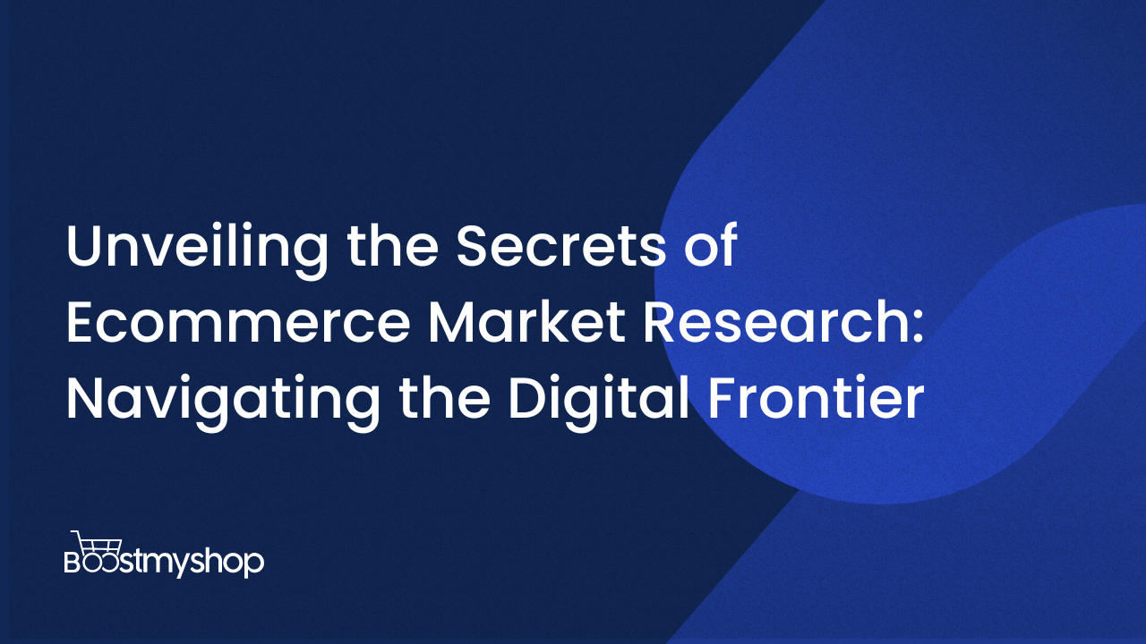 Unveiling the Secrets of Ecommerce Market Research: Navigating the Digital Frontier